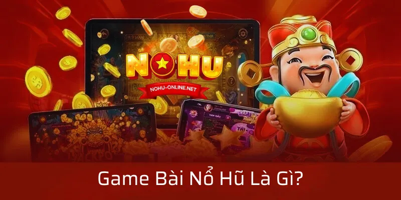 Game Bài Nổ Hũ Là Gì | Cách Chơi | Cơ Chế Trả Thưởng Và Mẹo Trúng Hũ Lớn