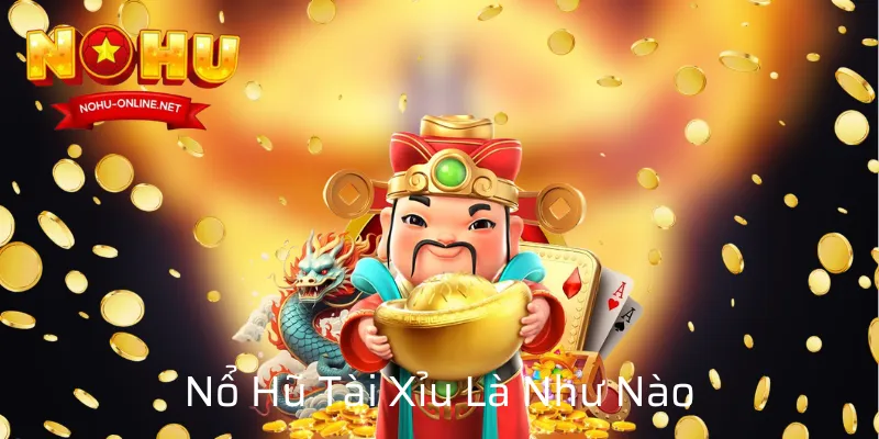 Nổ Hũ Tài Xỉu Là Như Nào